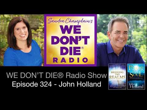 Episode 324 John Holland - Bridging Two Realms...Your Loved Ones are Only a Thought Away