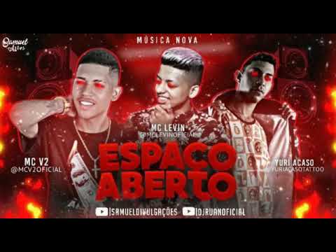 YURI ACASO & MC V2 FEAT MC LEVIN - ESPAÇO ABERTO - PROD DJ POP NA BATIDA