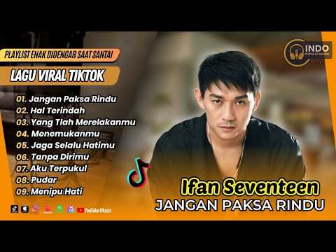 Ifan Seventeen - JANGAN PAKSA RINDU - HAL TERINDAH - YANG TLAH MERELAKANMU| LAGU POP TERPOPULER 2026