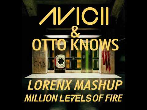 Million Levels of Fire(Lorenx Mashup) - Avicii Vs. Otto Knows(Extended Mix)