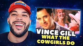 GET'S YA MOVIN!| FIRST TIME HEARING Vince Gill - What The Cowgirls Do REACTION