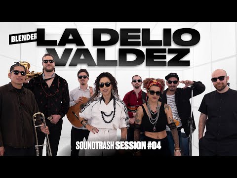 LA DELIO VALDEZ | SOUNDTRASH Session #4 | BLENDER