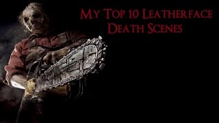 My Top 10 Leatherface Death Scenes HD
