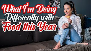 What I’m Doing Differently with Food this Year