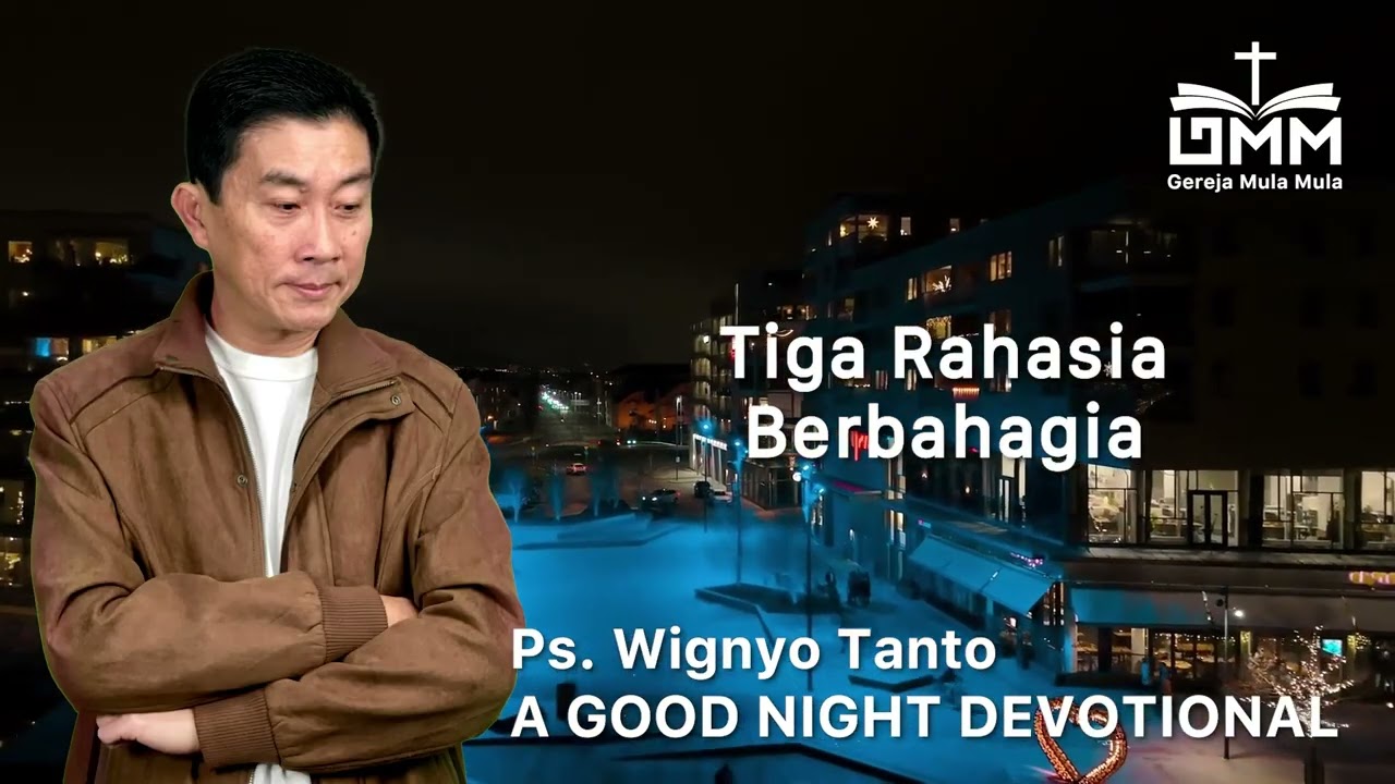 a Good Night Devotional | Tiga Rahasia Berbahagia | Ps. Wignyo Tanto