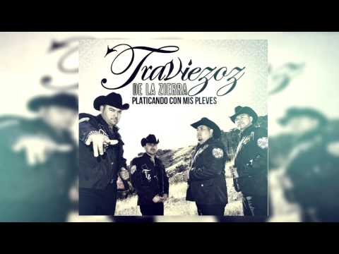 Traviezoz De La Zierra - Platicando Con Mis Pleves   [Estreno 2014]