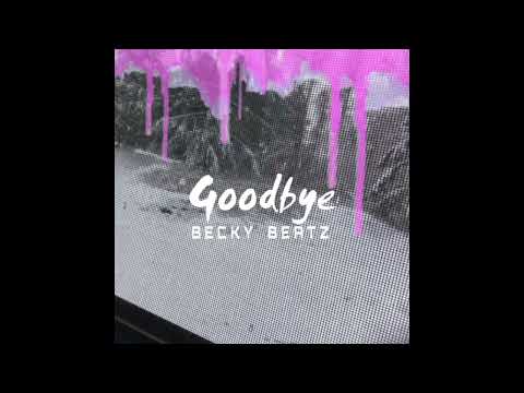Becky BeatZ - Goodbye [Official Audio]