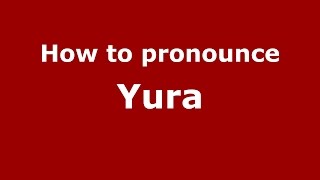 How to pronounce Yura