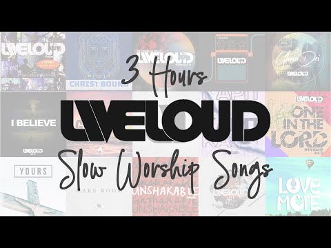 3 Hours Liveloud Slow Worship Songs