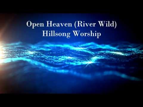 Open Heaven River Wild - Hillsong Worship Lyrics