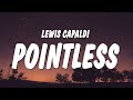 Lewis Capaldi - Pointless (Lyrics)
