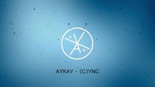 Aykay - (C)YNC | Original Mix | (C)ync v3.o  2016 |