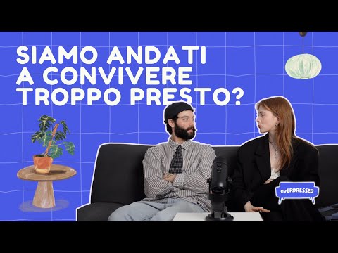 Siamo andati a convivere troppo presto? | Overdressed | Ep. 6