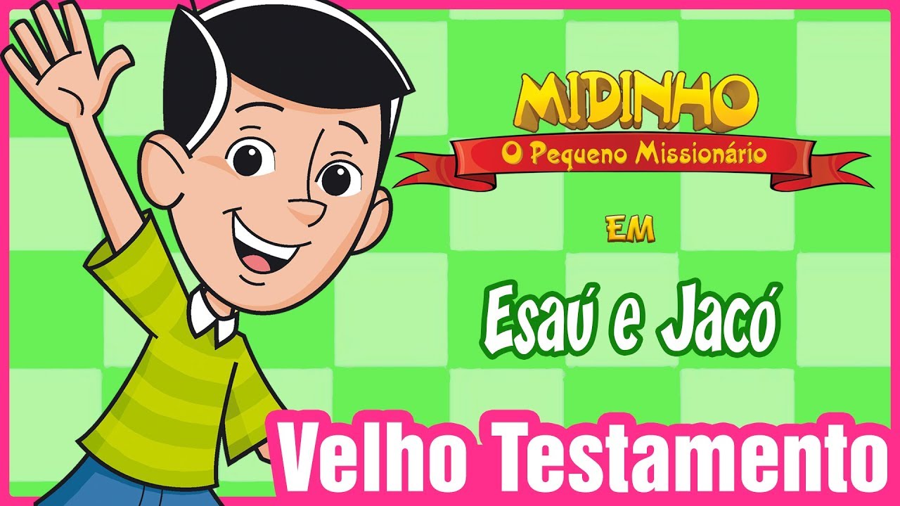 Esaú e Jacó - Midinho, o Pequeno Missionário