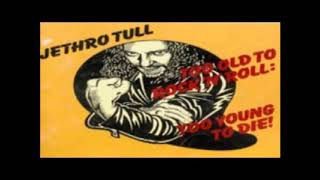 Jethro Tull - Too Old To Rock And Roll Too Young To Die - Bad Eyed And Loveless