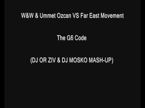 W&W & Ummet Ozcan VS Far East Movement - The G6 Code (DJ OR ZIV & DJ MOSKO MASH-UP)