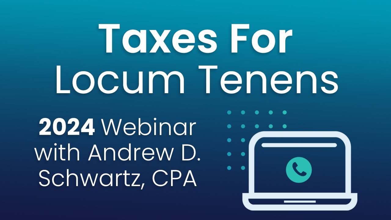 2024 Tax Guide For Locum Tenens: Webinar with Andrew Schwartz, CPA