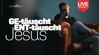 GE-täuscht, ENT-täuscht - Jesus. | Mo 16.05.22, 20:15 h | Martin Bremicker