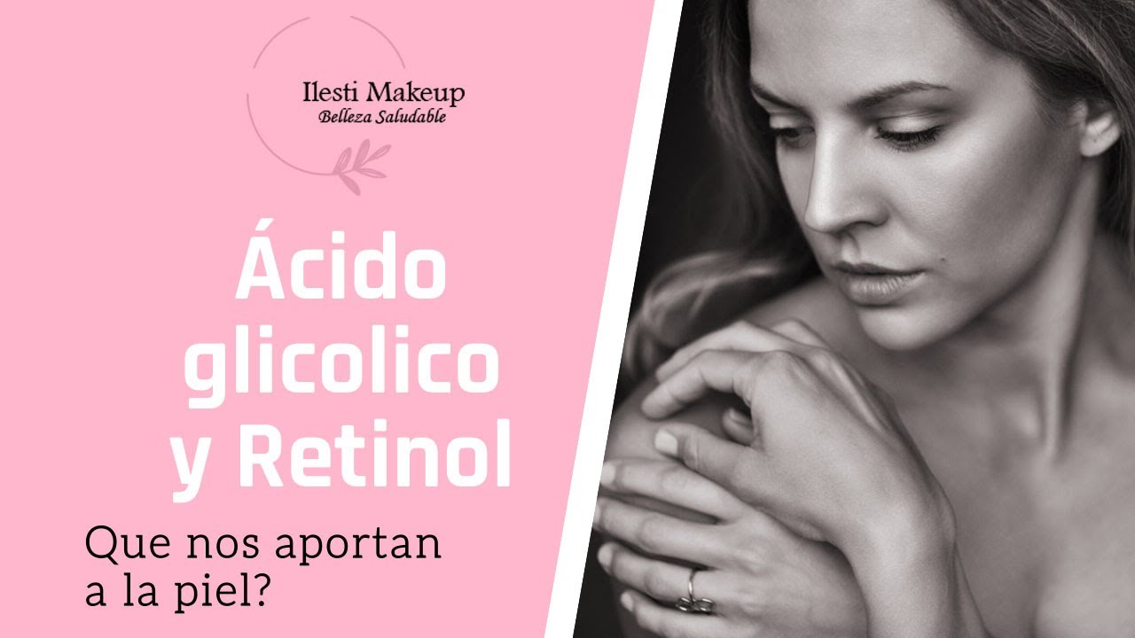 Acido glicolico y Retinol-Beneficios para nuestra piel