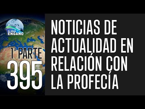 395 - Noticias de actualidad en relación con la profecía 1ª Parte