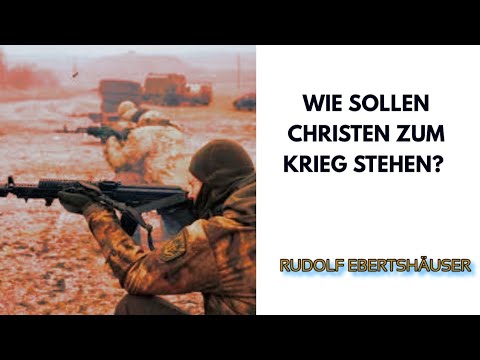 Wie sollen Christen zum Krieg stehen? | Rudolf Ebertshäuser