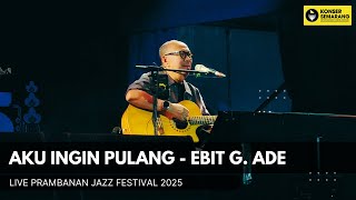 Download lagu Aku Ingin Pulang - Ebit G. Ade Live Prambanan Jazz 2025 mp3