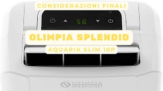 Considerazioni Finali Deumidificatore Olimpia Splendid Aquaria Slim 10P