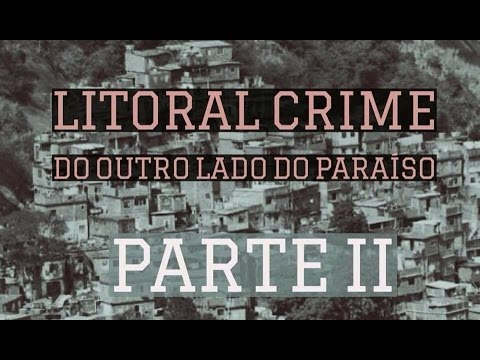 Litoral Crime - Do Outro Lado do Paraíso #Parte 2
