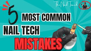 5 MOST COMMON NAIL TECH MISTAKES..... How To Avoid Them!