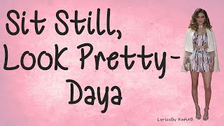 Sit Still, Look Pretty (With Lyrics) - Daya