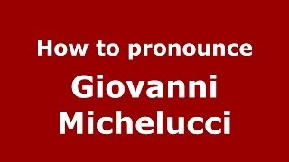 How to pronounce Giovanni Michelucci