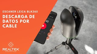 Leica BLK360 - Descarga por Cable