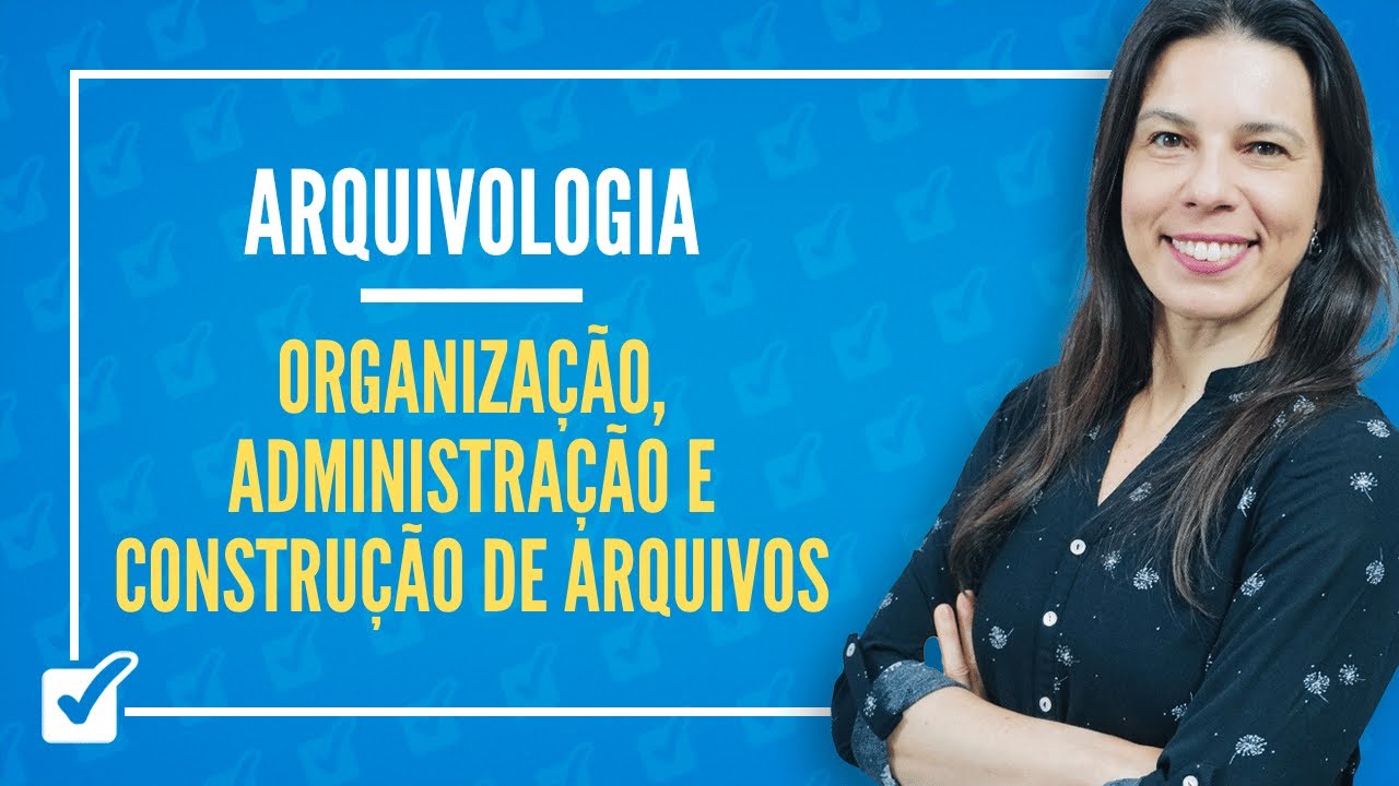 10. Organização, Administração e Construção de Arquivos (Arquivologia) Prof.ª Izabel Ataíde