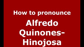 How to pronounce Alfredo Quinones-Hinojosa