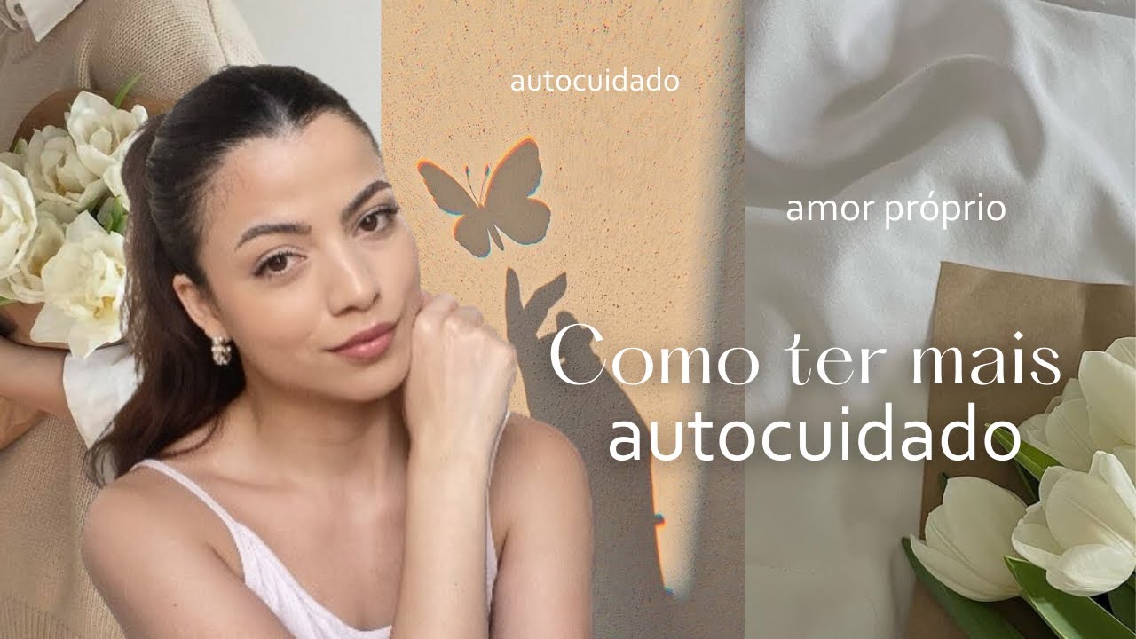 COMO ter MAIS autocuidado ✨💐🪞👑 Dicas de beleza para mulheres. 🤎