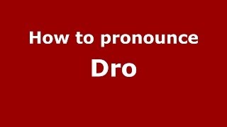 How to pronounce Dro