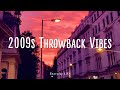 2009s throwback vibes ~ nostalgia playlist
