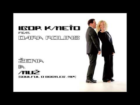 Igor Kmeťo ft. Dara Rolins    Žena a Muž Soulful D Bootleg Mix