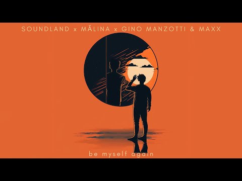 Soundland x MĂLINA x Gino Manzotti & Maxx - Be Myself Again | Official Song