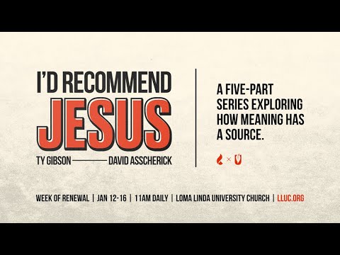 LLU Chapel | I'D RECOMMEND JESUS | Session 1 | Ty Gibson | 1-12-2026