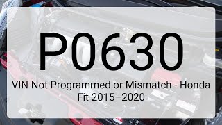 DTC P0630: VIN Not Programmed or Mismatch - Honda Fit 2015–2020