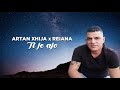 Ti Je Ajo Artan Xhija (Ft. Reiana)