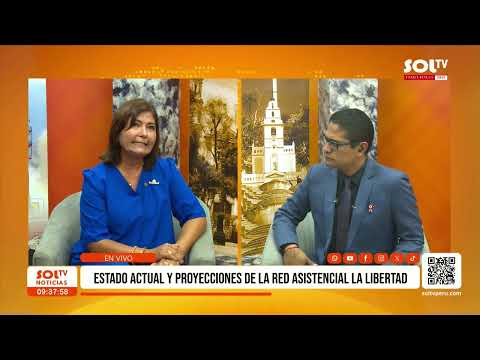 La Libertad: Estado actual y proyecciones de la Red Asistencial de La Libertad