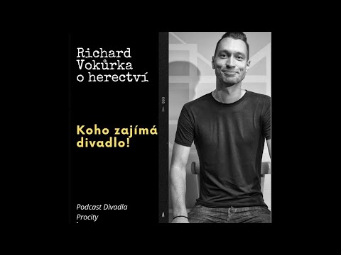 Koho zajímá divadlo! – S Richardem Vokůrkou o herectví