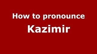 How to pronounce Kazimir