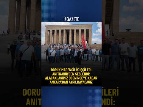Doruk Madencilik işçileri Anıtkabir'den seslendi #madenci #madencilik #ankara #eylem #grev