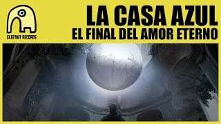 LA CASA AZUL - El Final Del Amor Eterno [Official]