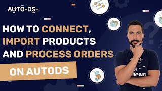 How To Connect, Import Products, And Process Orders On AutoDS