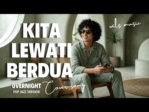Kita Lewati Berdua - Overnight | Pop Jazz Version Cover by Wils Music