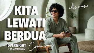 Download lagu Kita Lewati Berdua - Overnight | Pop Jazz Version Cover by Wils Music mp3